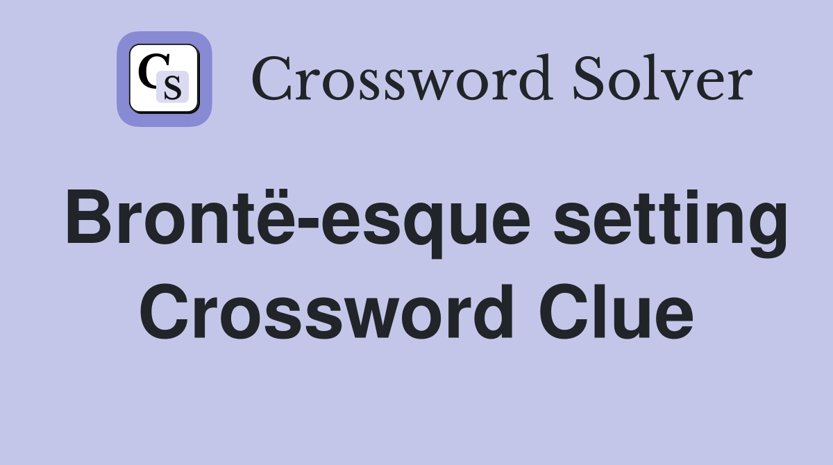 Brontë-esque setting Crossword Clue