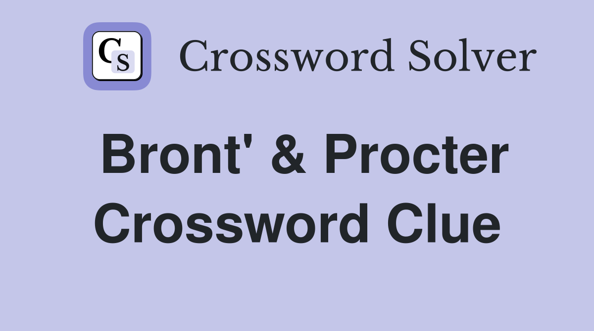 Bront' & Procter Crossword Clue