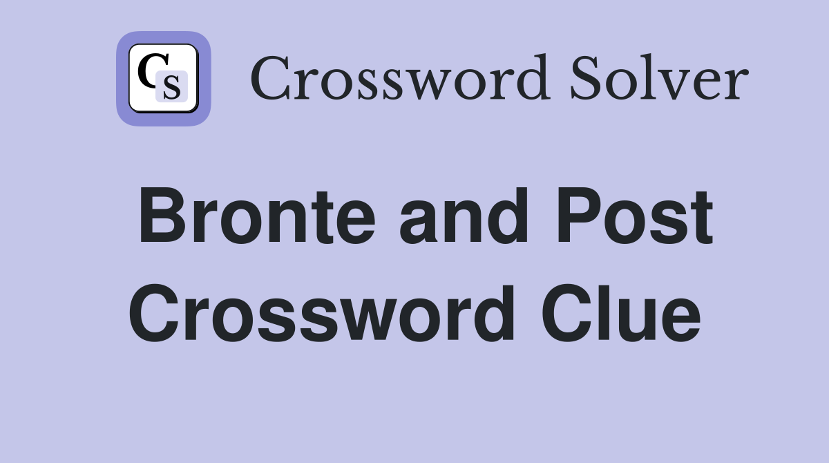 Bronte and Post Crossword Clue