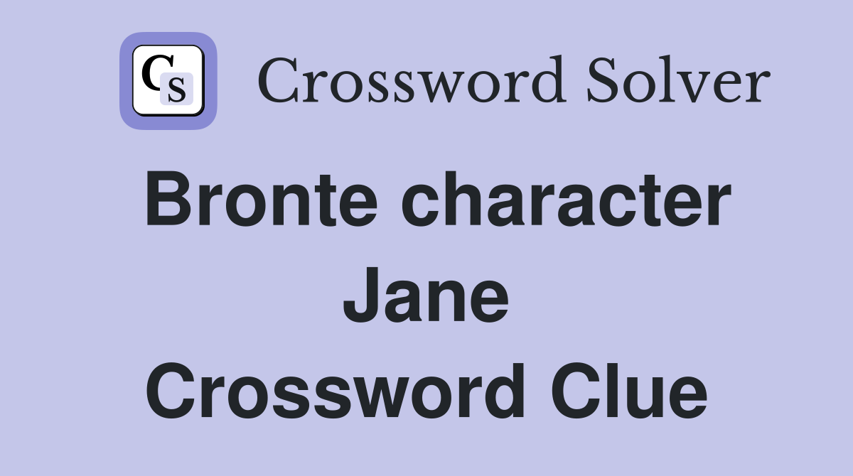 Bronte character Jane Crossword Clue