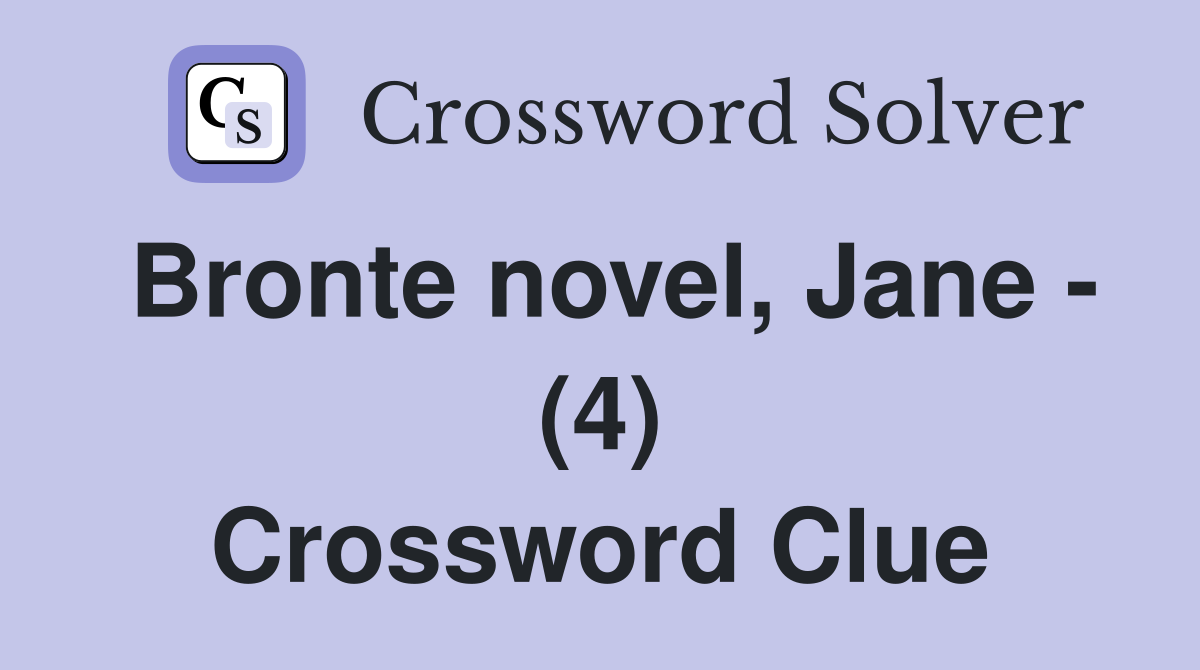 Bronte novel, Jane - (4) Crossword Clue