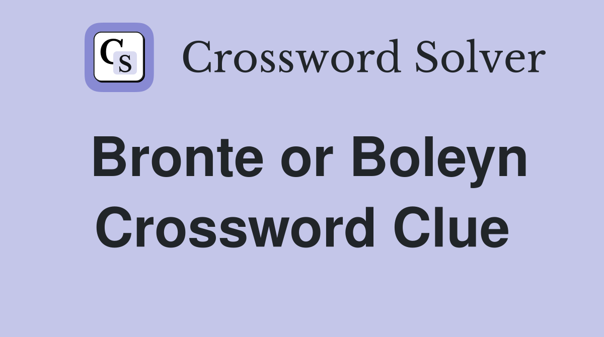 Bronte or Boleyn Crossword Clue