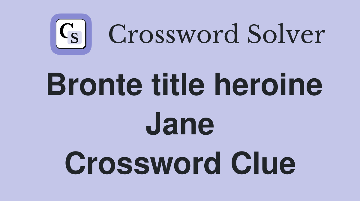 Bronte title heroine Jane Crossword Clue