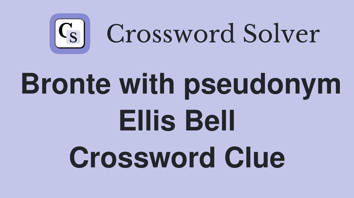 Bronte with pseudonym Ellis Bell Crossword Clue