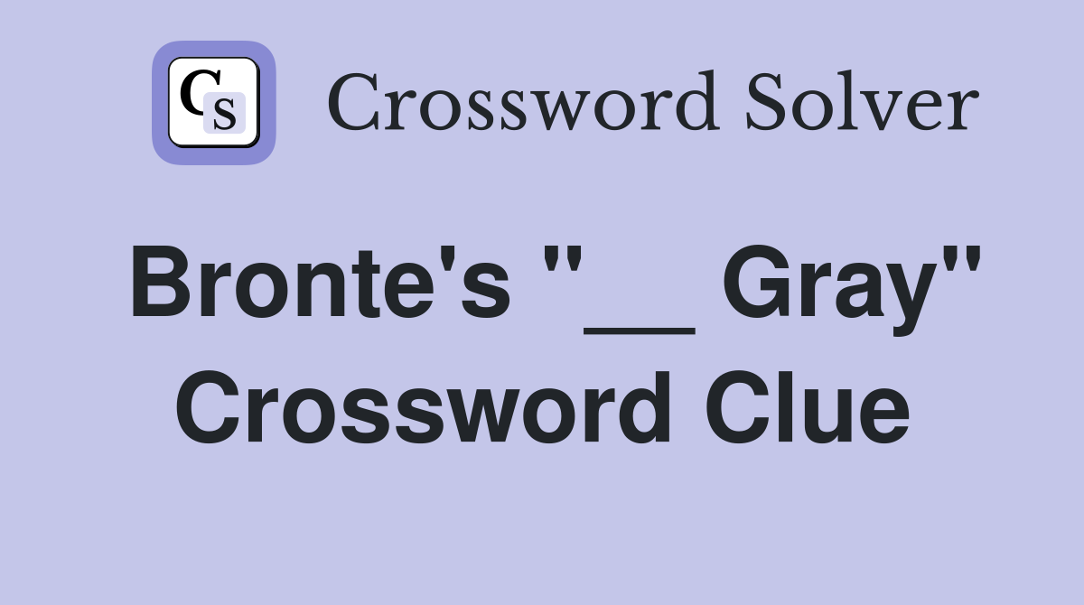 Bronte's "__ Gray" Crossword Clue