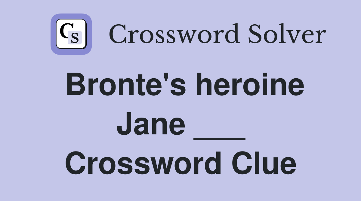 Bronte's heroine Jane ___ Crossword Clue