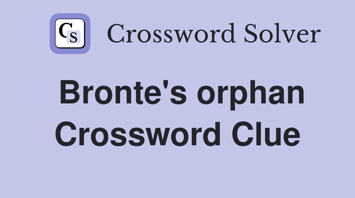 Bronte's orphan Crossword Clue