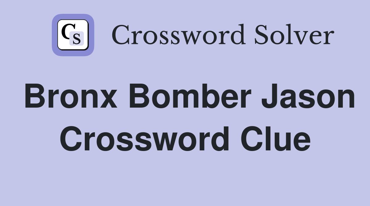 Bronx Bomber Jason Crossword Clue