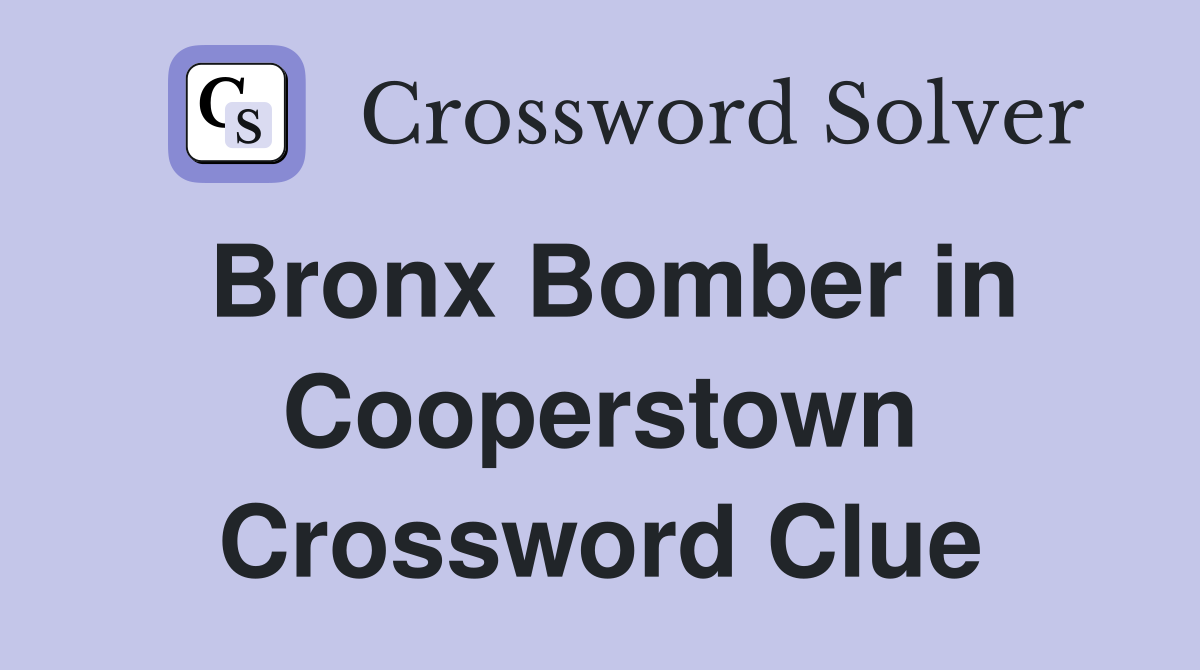 Bronx Bomber in Cooperstown Crossword Clue