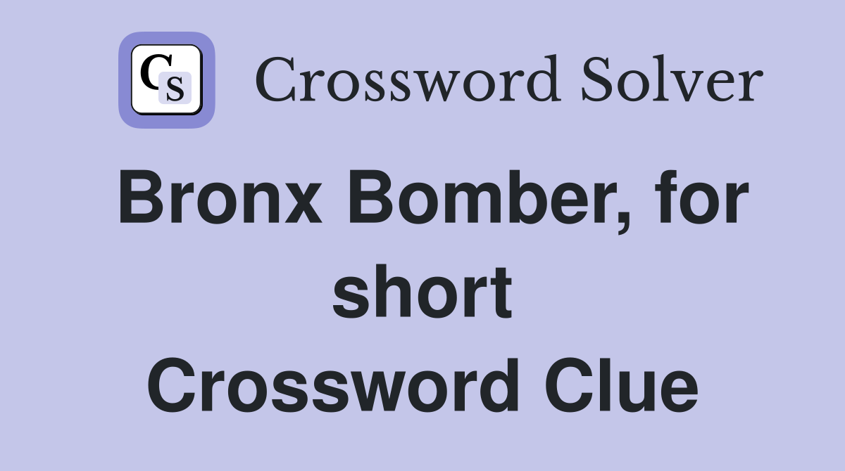 Bronx Bomber, for short Crossword Clue