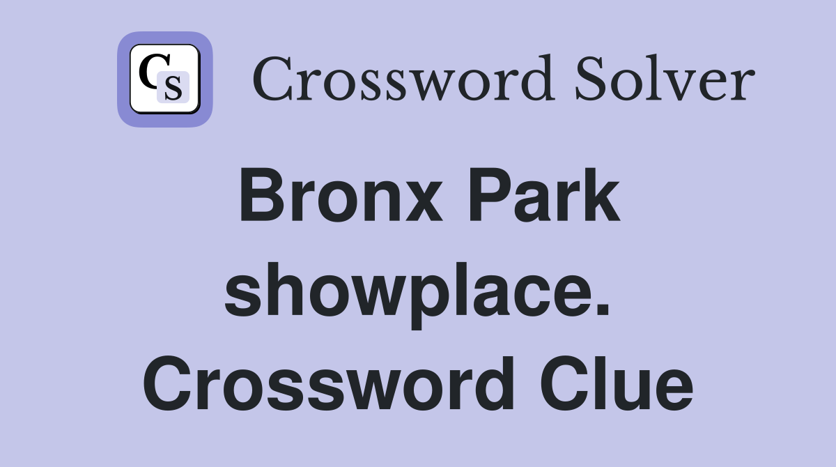 Bronx Park showplace. Crossword Clue