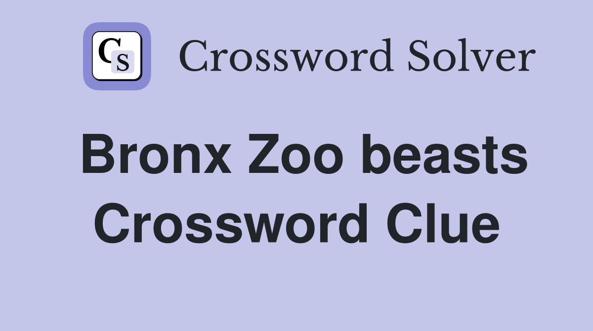 Bronx Zoo beasts Crossword Clue
