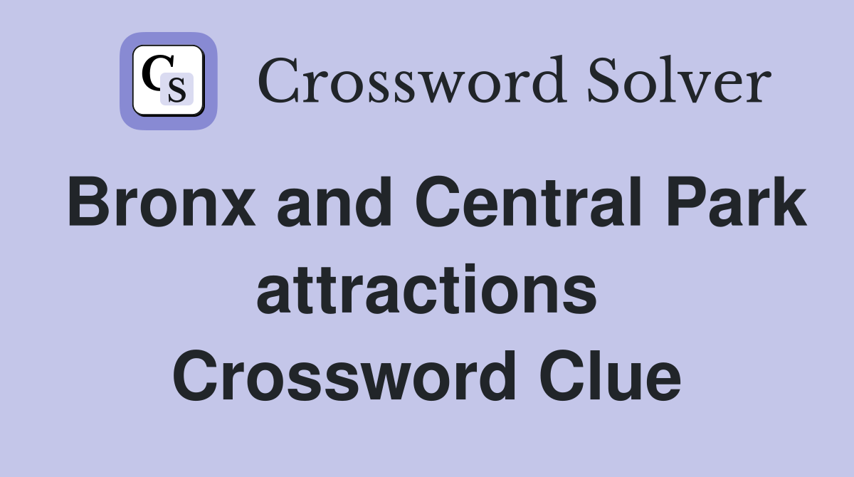 Bronx and Central Park attractions Crossword Clue