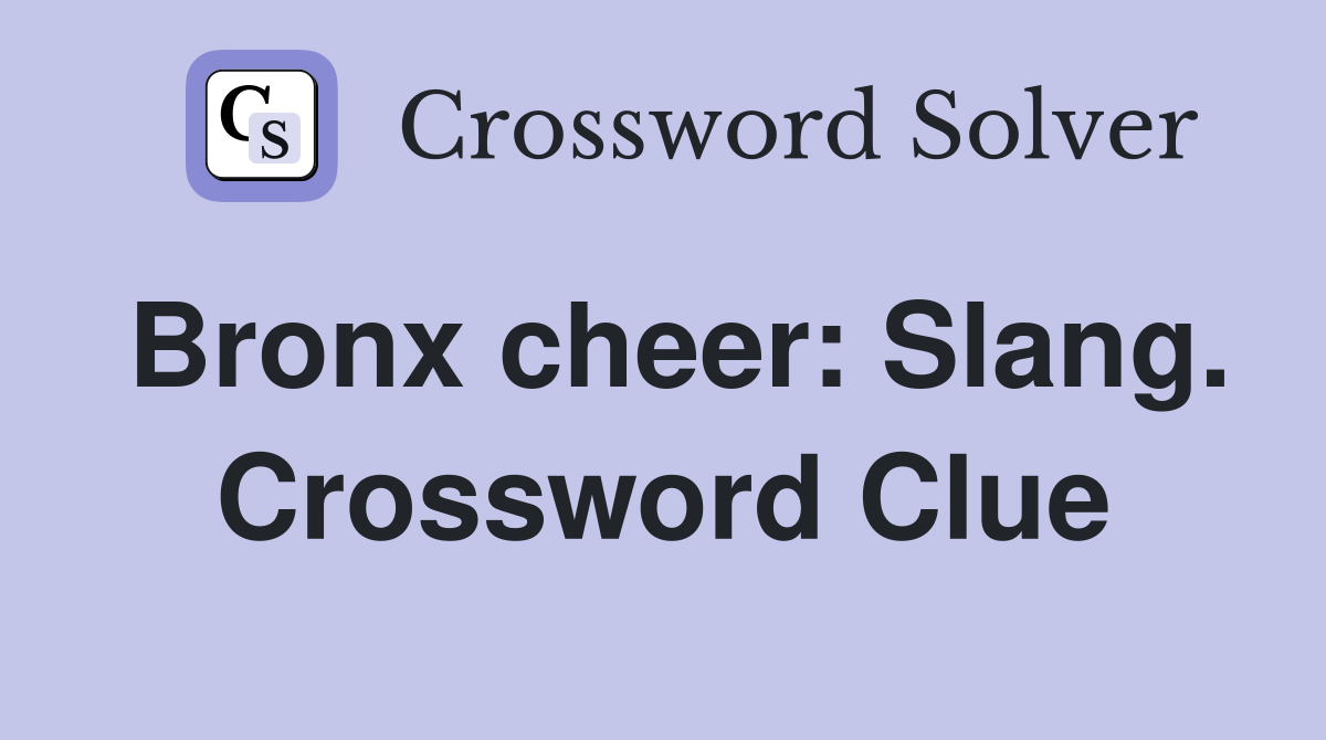 Bronx cheer: Slang. Crossword Clue