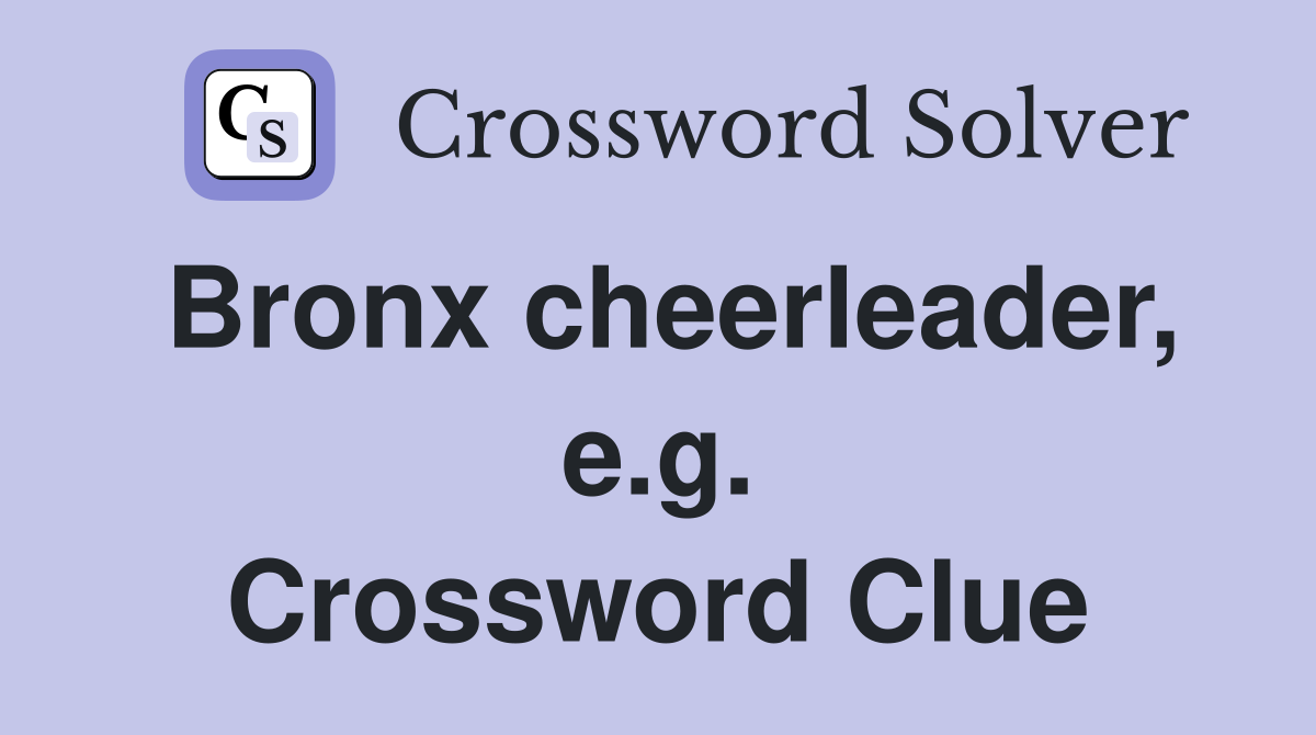 Bronx cheerleader, e.g. Crossword Clue