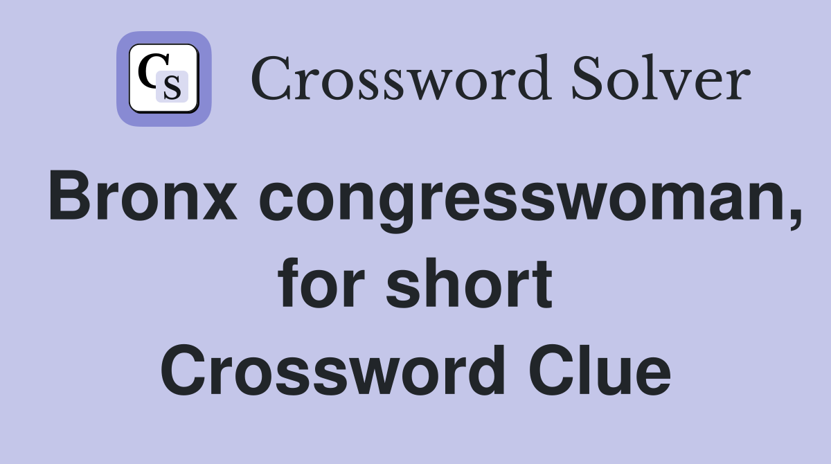 Bronx congresswoman, for short Crossword Clue