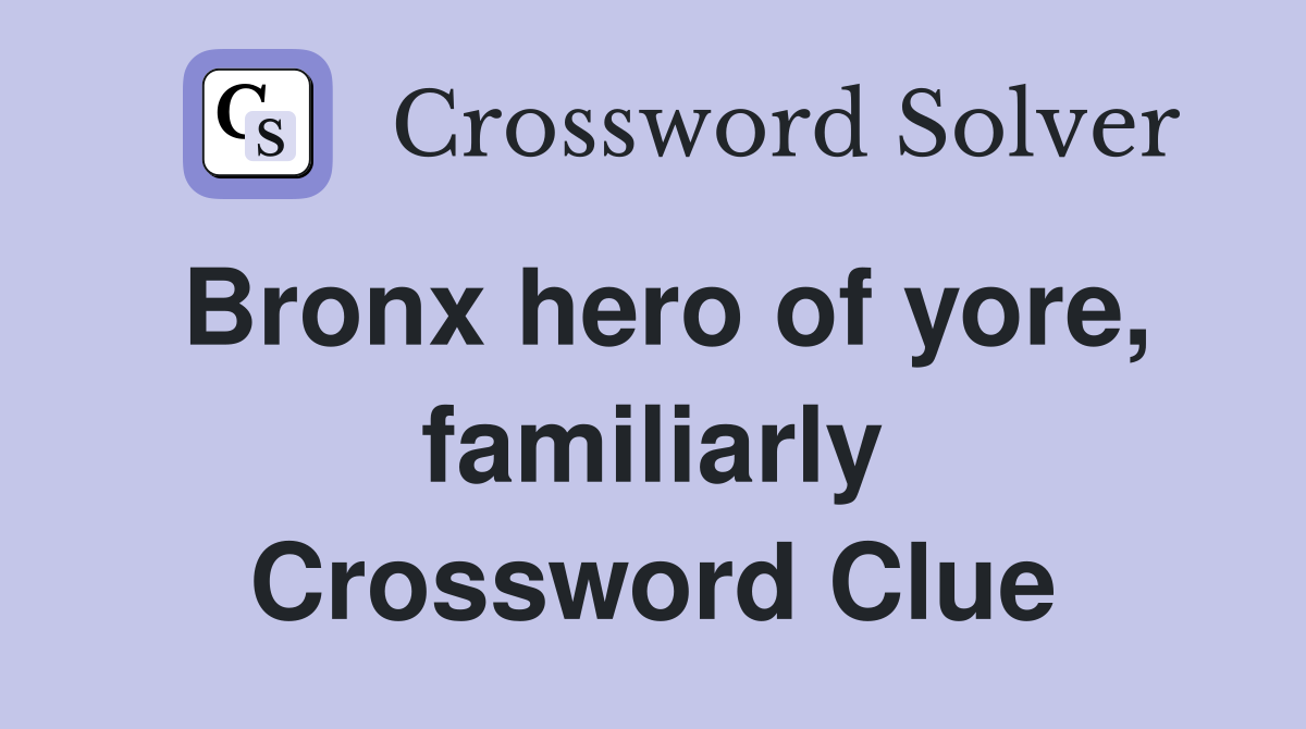 Bronx hero of yore, familiarly Crossword Clue