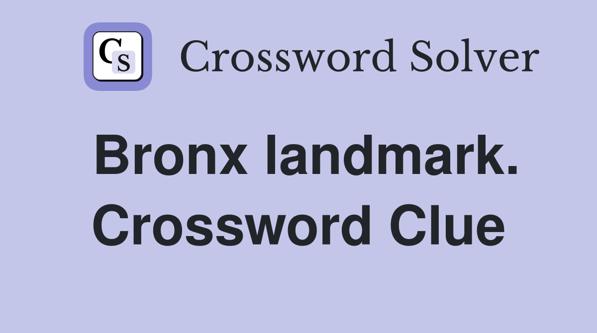Bronx landmark. Crossword Clue