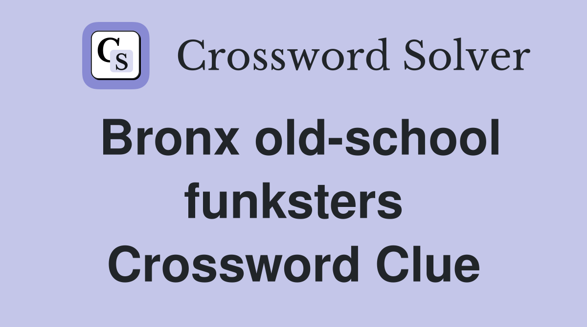 Bronx old-school funksters Crossword Clue