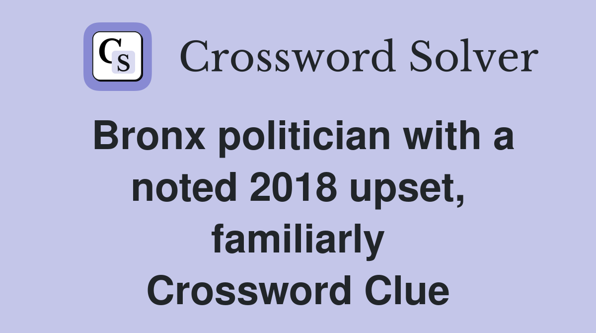 Bronx politician with a noted 2018 upset, familiarly Crossword Clue