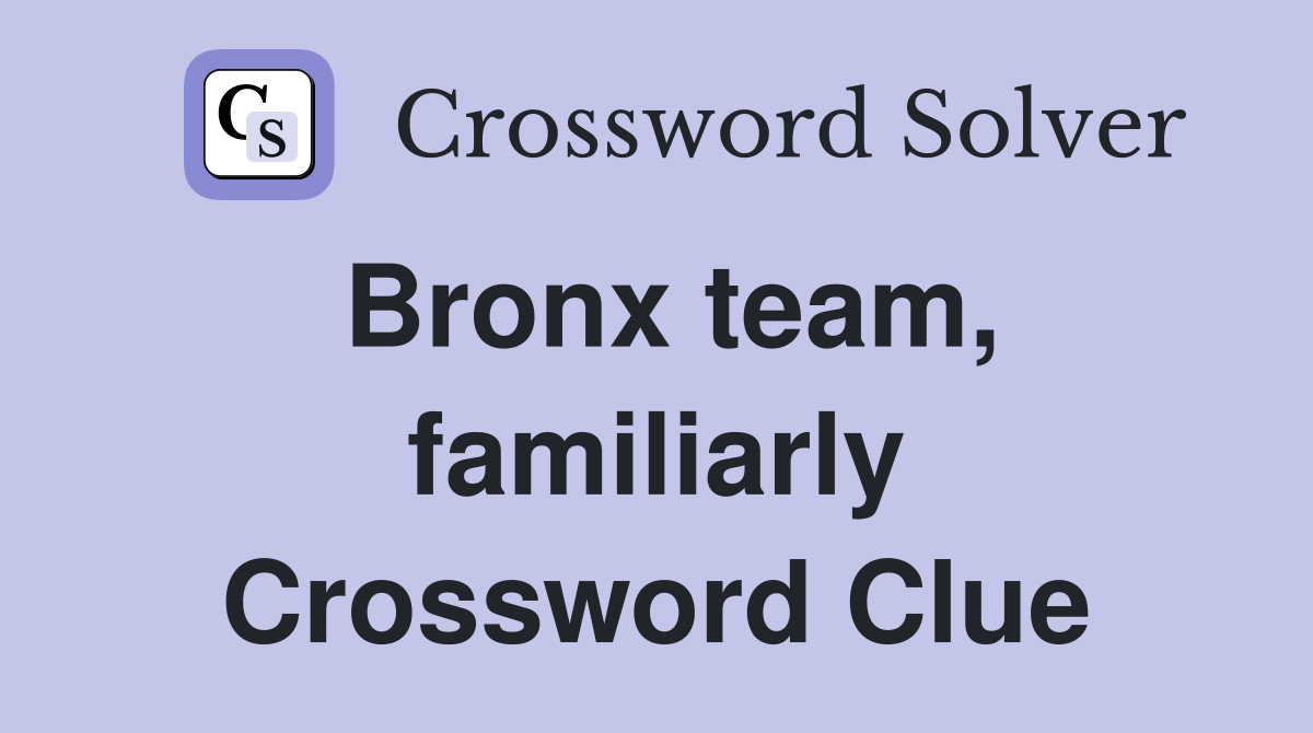 Bronx team, familiarly Crossword Clue