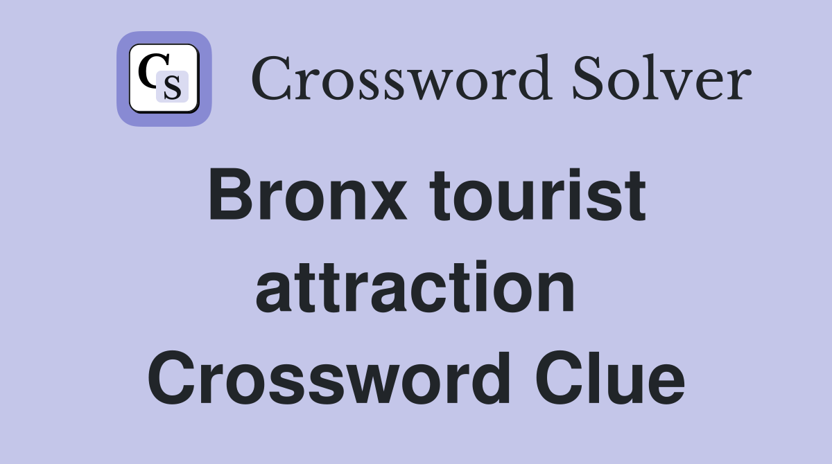 Bronx tourist attraction Crossword Clue