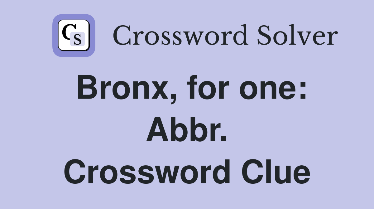Bronx, for one: Abbr. Crossword Clue