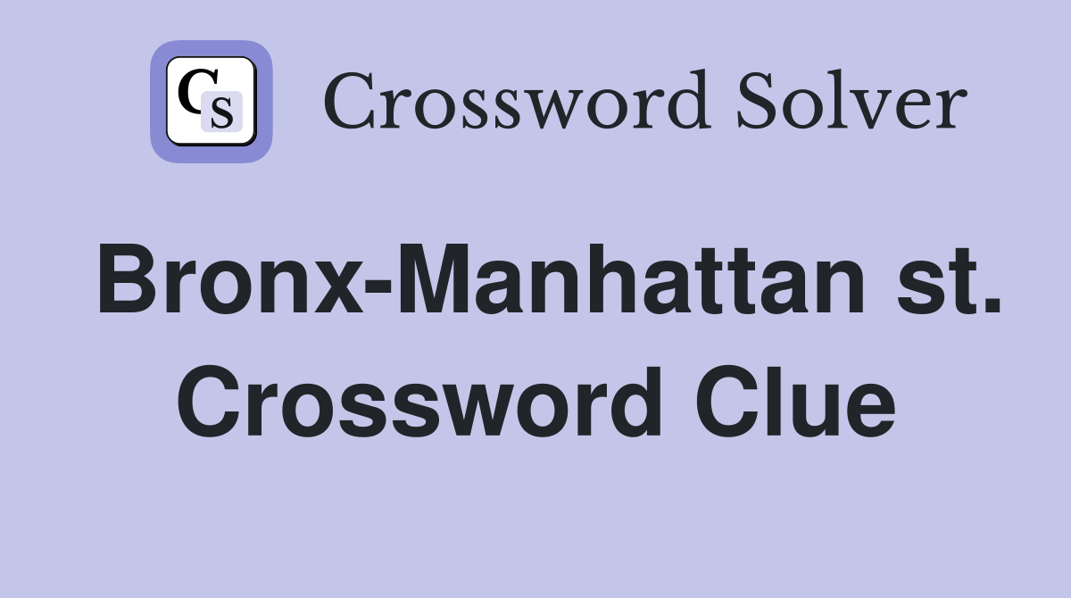 Bronx-Manhattan st. Crossword Clue