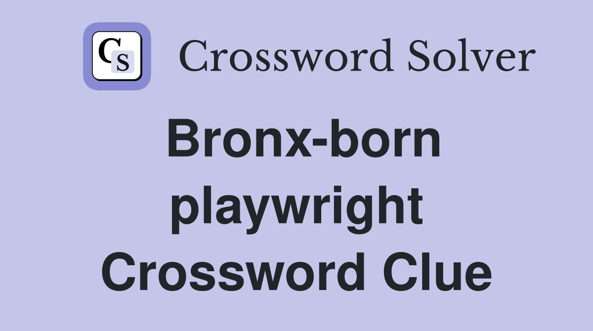 Bronx-born playwright Crossword Clue