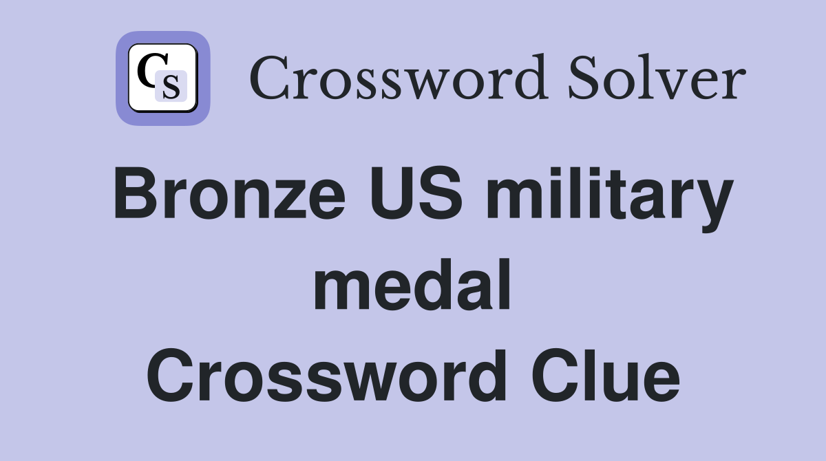 Bronze US military medal Crossword Clue