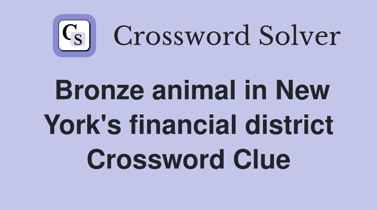 Bronze animal in New York's financial district Crossword Clue