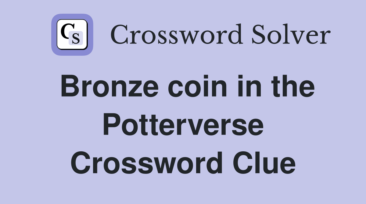 Bronze coin in the Potterverse Crossword Clue