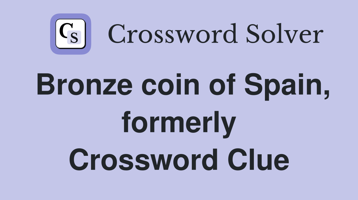 Bronze coin of Spain, formerly Crossword Clue