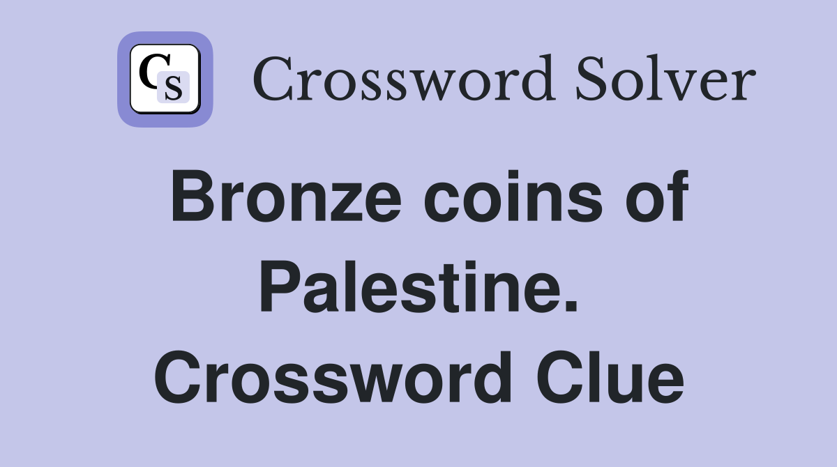 Bronze coins of Palestine. Crossword Clue