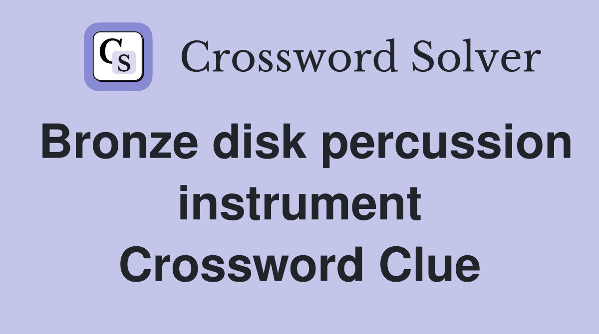 Bronze disk percussion instrument Crossword Clue