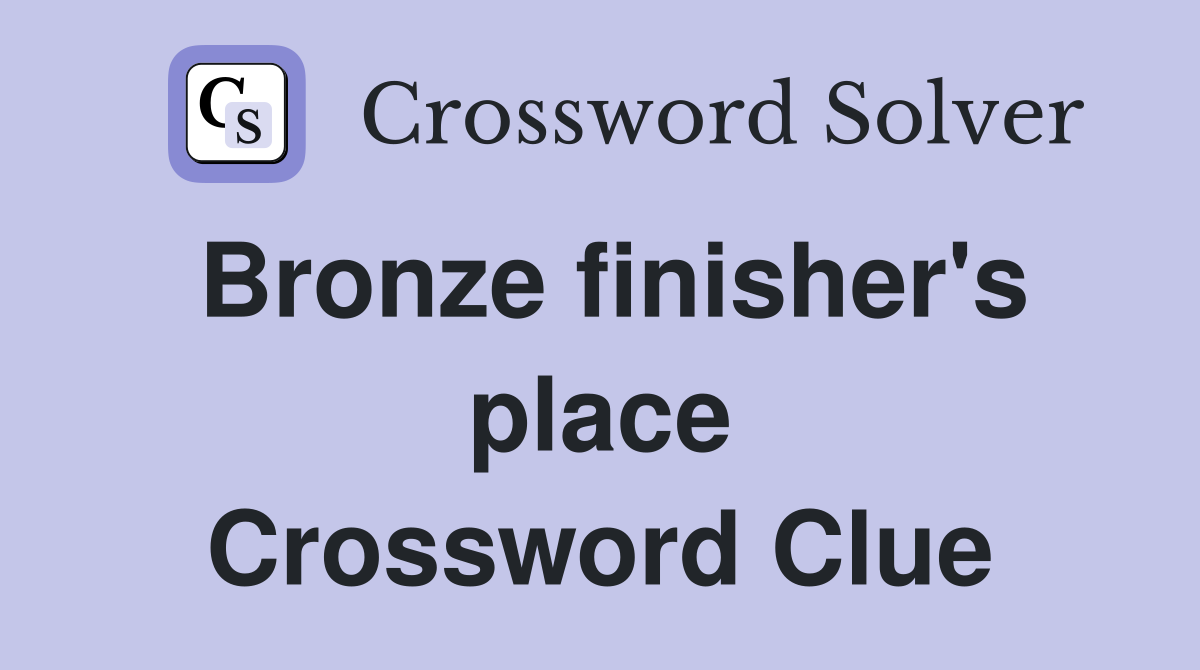 Bronze finisher's place Crossword Clue