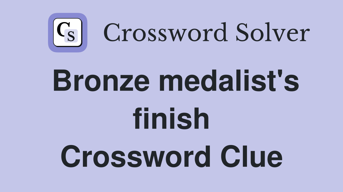 Bronze medalist's finish Crossword Clue