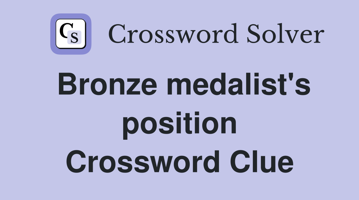 Bronze medalist's position Crossword Clue
