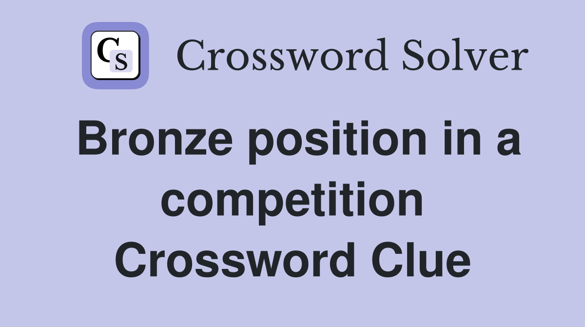 Bronze position in a competition Crossword Clue