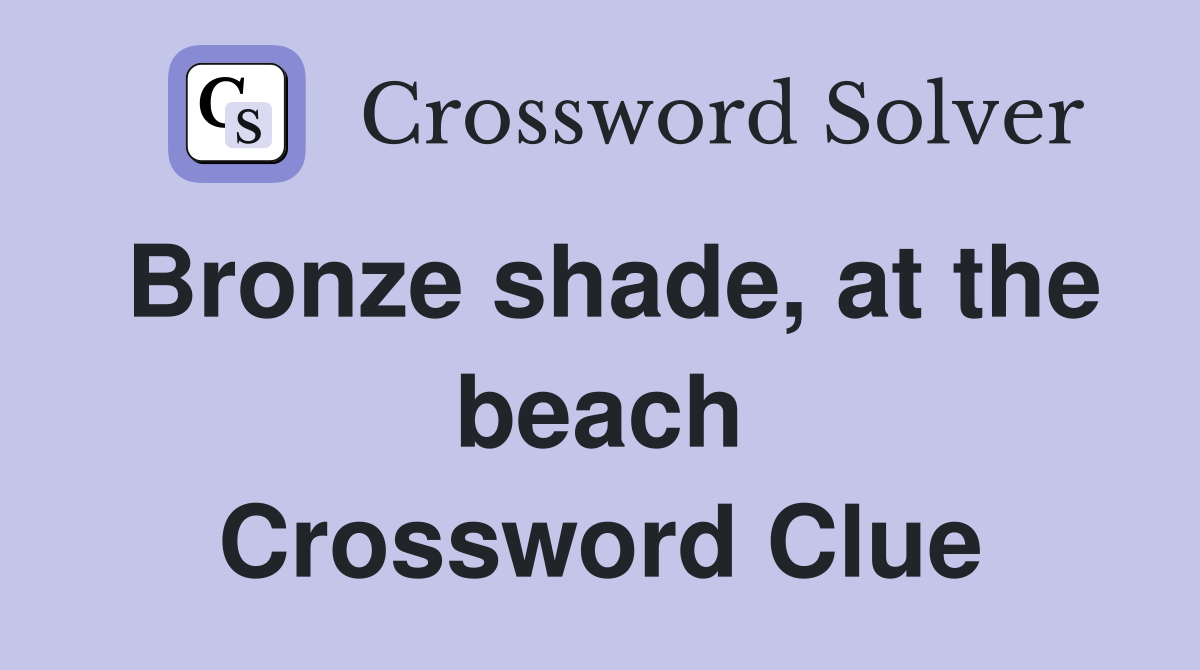 Bronze shade, at the beach Crossword Clue