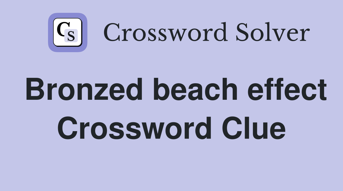Bronzed beach effect Crossword Clue
