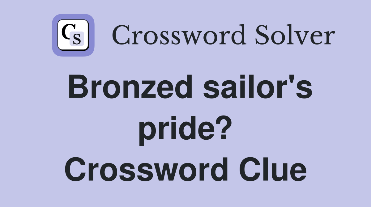 Bronzed sailor's pride? Crossword Clue