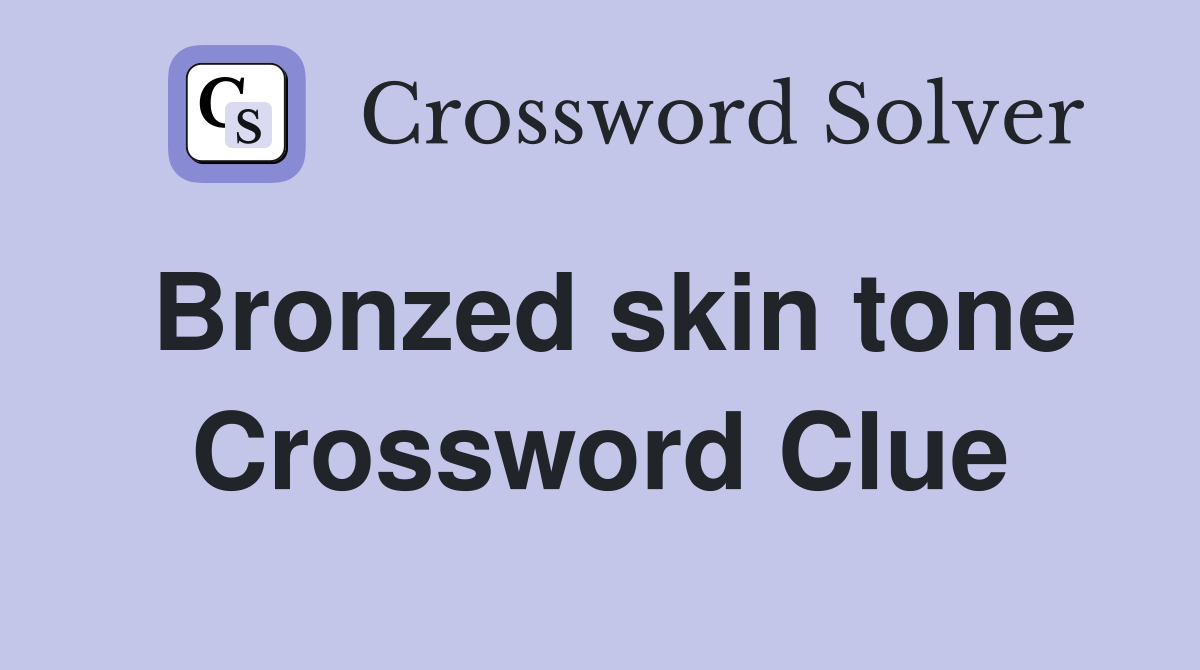 Bronzed skin tone Crossword Clue