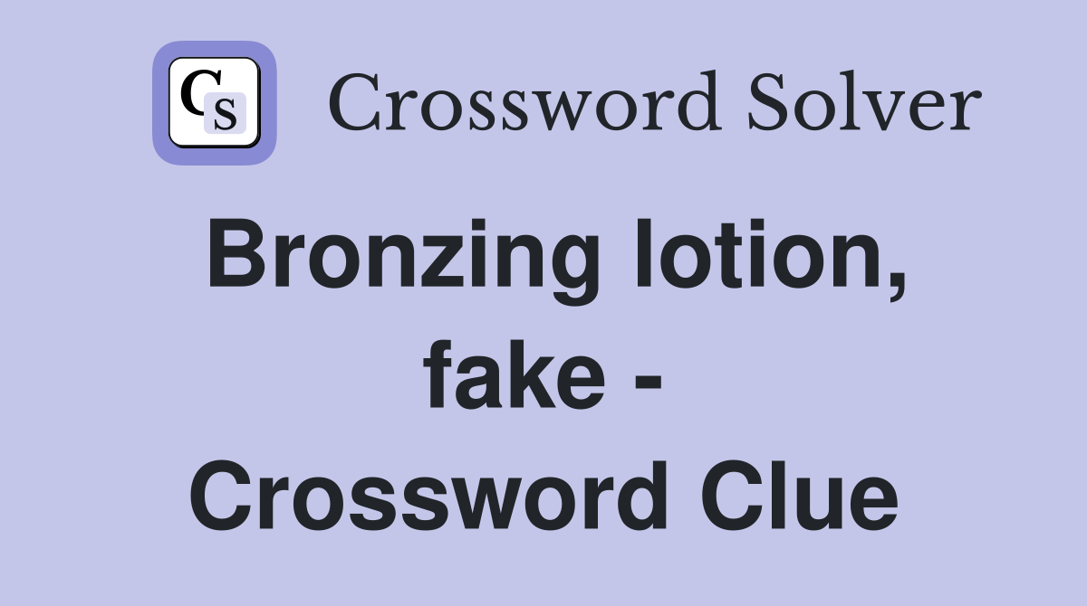 Bronzing lotion, fake - Crossword Clue
