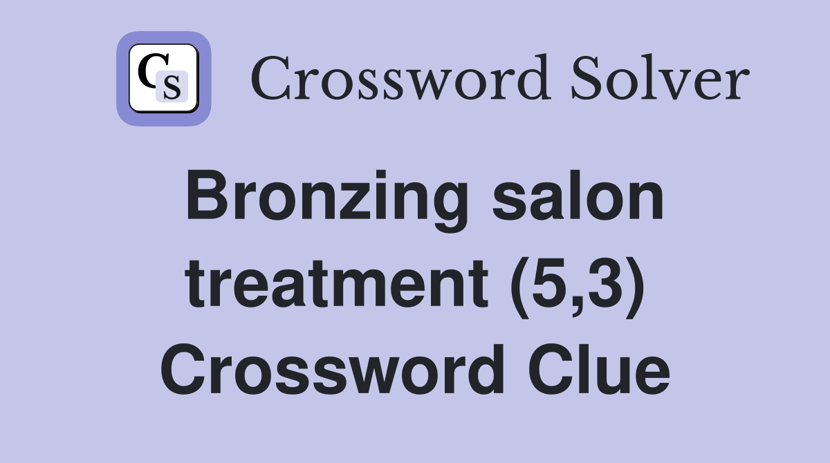 Bronzing salon treatment (5,3) Crossword Clue