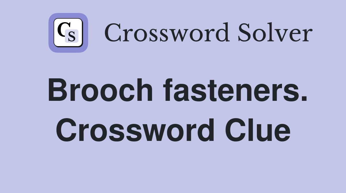Brooch fasteners. Crossword Clue