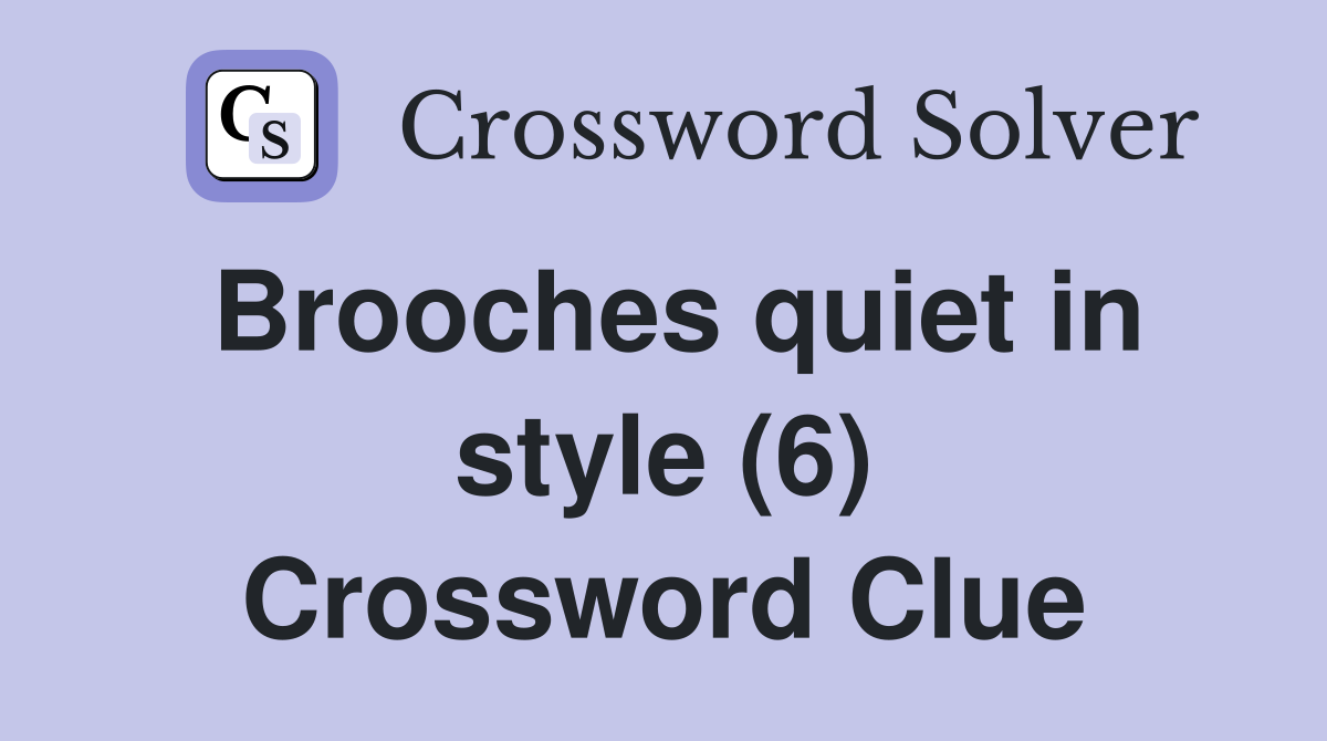 Brooches quiet in style (6) Crossword Clue