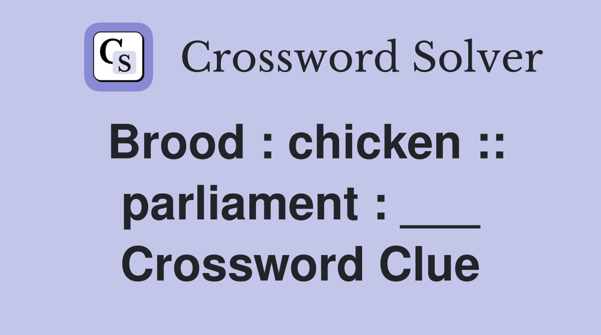 Brood : chicken :: parliament : ___ Crossword Clue