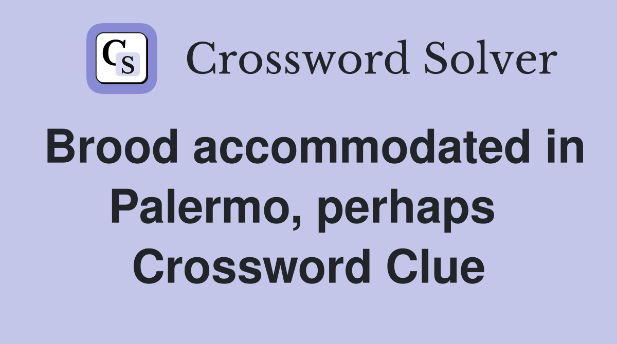 Brood accommodated in Palermo, perhaps  Crossword Clue