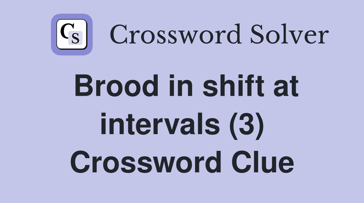 Brood in shift at intervals (3) Crossword Clue